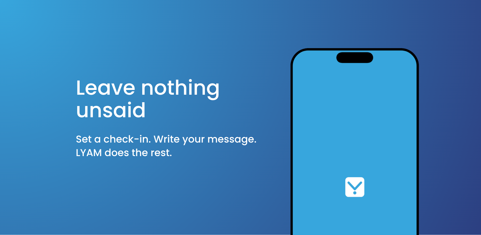 Leave nothing unsaid — LYAM